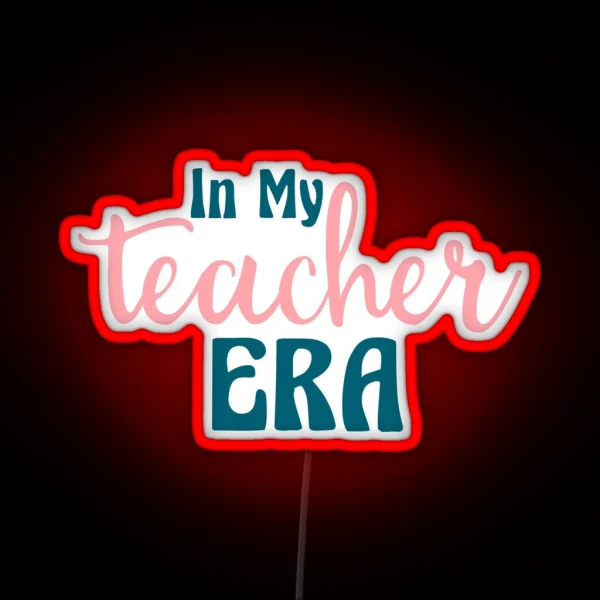 In My Teacher Era Teacher Teachers Teaching RGB Neon Sign