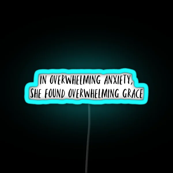 In Overwhelming Anxiety She Found Overwhelming Grace RGB Neon Sign