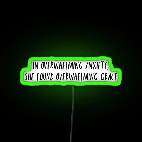 In Overwhelming Anxiety She Found Overwhelming Grace RGB Neon Sign