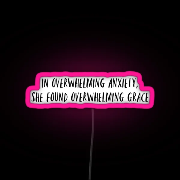 In Overwhelming Anxiety She Found Overwhelming Grace RGB Neon Sign