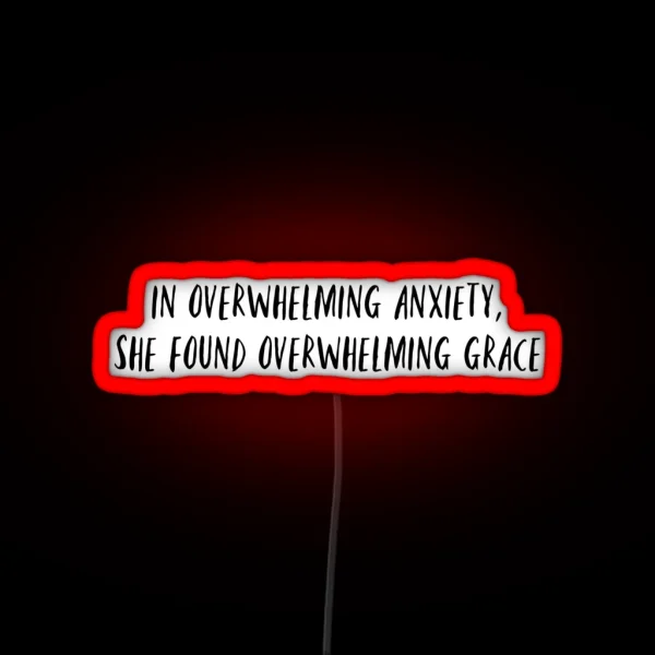 In Overwhelming Anxiety She Found Overwhelming Grace RGB Neon Sign