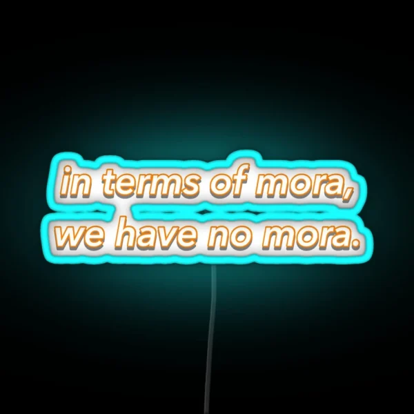 In Terms Of Mora We Have No Mora Genshin Impact RGB Neon Sign