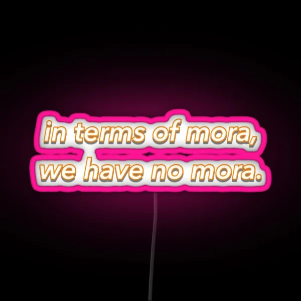 In Terms Of Mora We Have No Mora Genshin Impact RGB Neon Sign