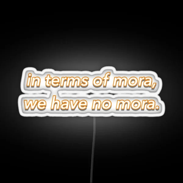 In Terms Of Mora We Have No Mora Genshin Impact RGB Neon Sign
