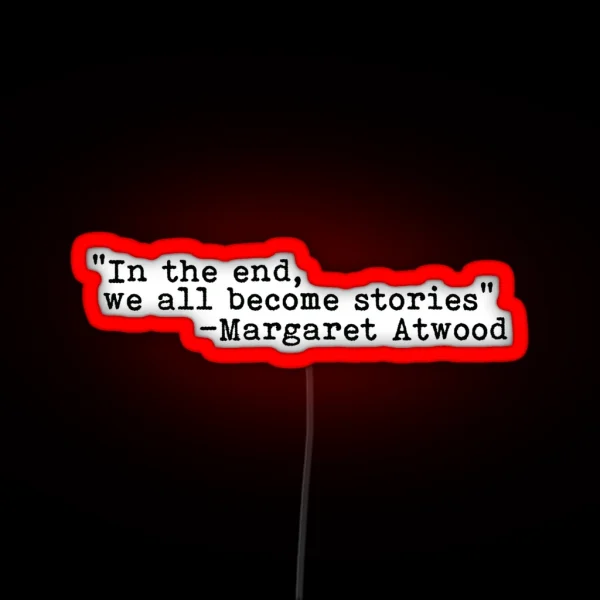 In The End We All Become Stories RGB Neon Sign