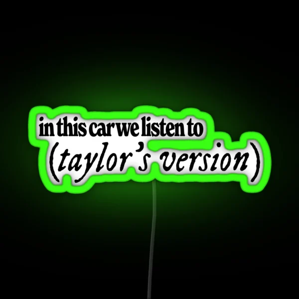 In This Car We Listen To Taylor S Version RGB Neon Sign