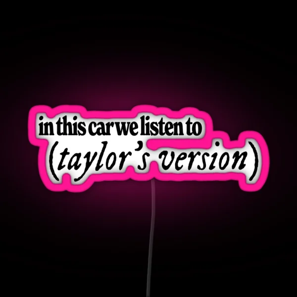 In This Car We Listen To Taylor S Version RGB Neon Sign