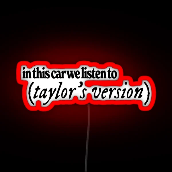 In This Car We Listen To Taylor S Version RGB Neon Sign