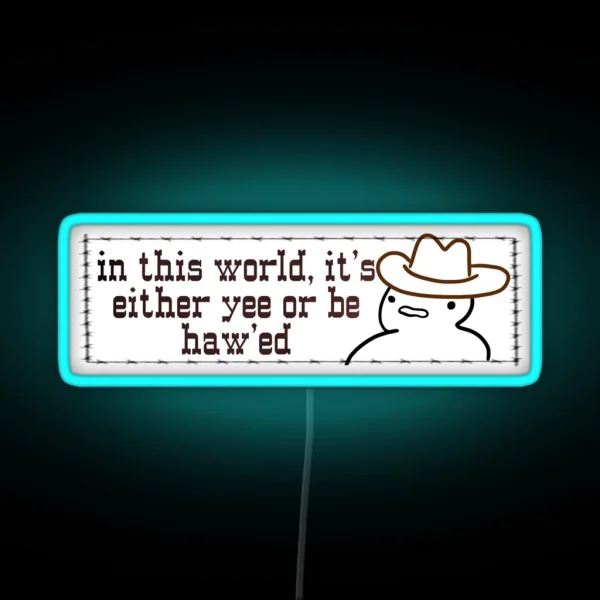 In This World It S Either Yee Or Be Hawed RGB Neon Sign