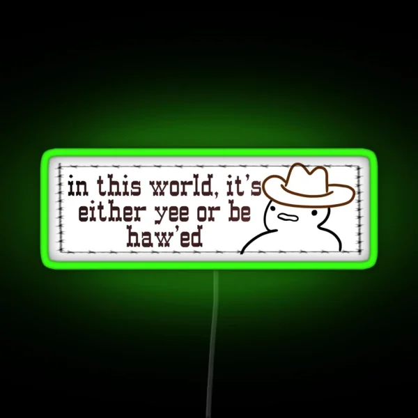 In This World It S Either Yee Or Be Hawed RGB Neon Sign