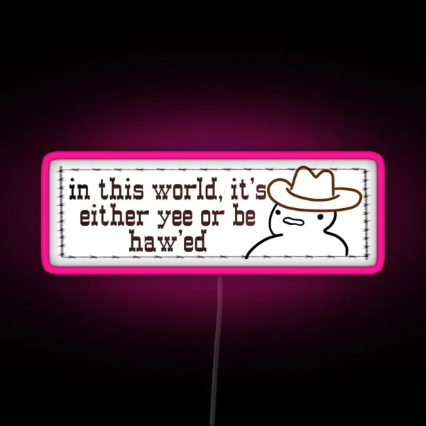 In This World It S Either Yee Or Be Hawed RGB Neon Sign