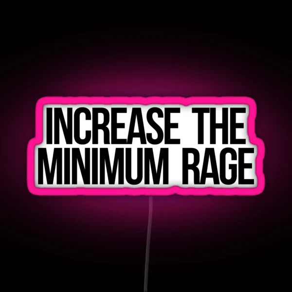 Increase The Minimum Rage RGB Neon Sign