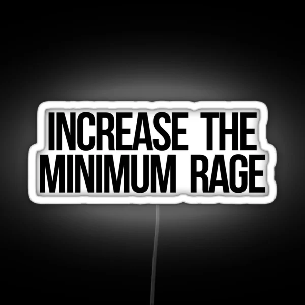 Increase The Minimum Rage RGB Neon Sign