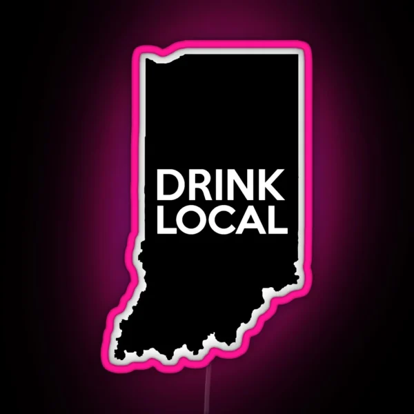 Indiana Drink Local IN RGB Neon Sign
