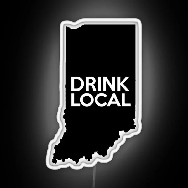 Indiana Drink Local IN RGB Neon Sign