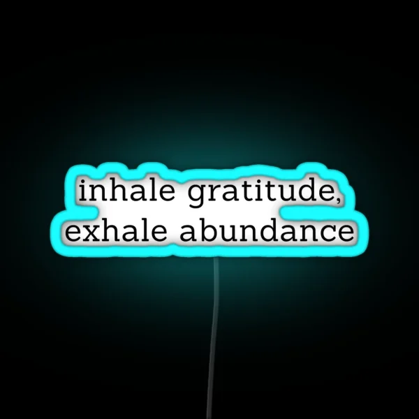 Inhale Gratitude Exhale Abundance RGB Neon Sign