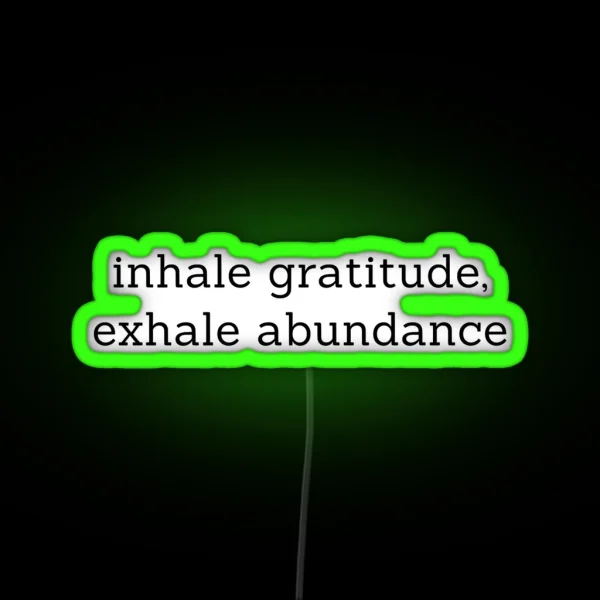 Inhale Gratitude Exhale Abundance RGB Neon Sign