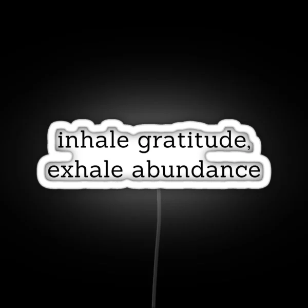 Inhale Gratitude Exhale Abundance RGB Neon Sign