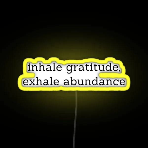 Inhale Gratitude Exhale Abundance RGB Neon Sign