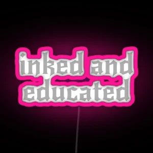 Inked And Educated Traditional Tattoo RGB Neon Sign