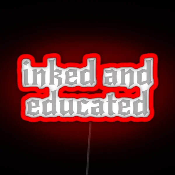 Inked And Educated Traditional Tattoo RGB Neon Sign
