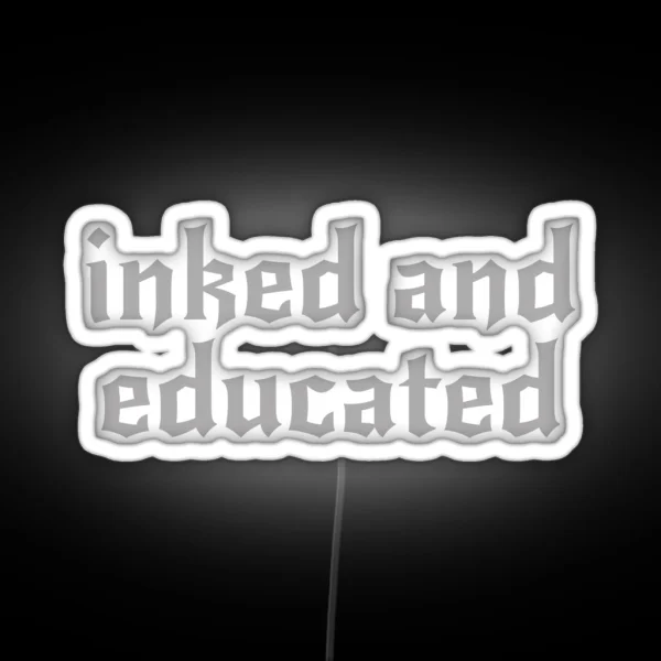 Inked And Educated Traditional Tattoo RGB Neon Sign