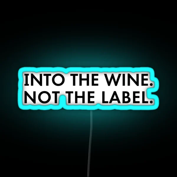 Into The Wine Not The Label RGB Neon Sign