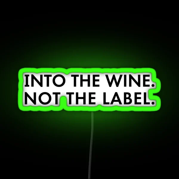 Into The Wine Not The Label RGB Neon Sign