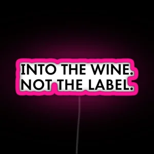 Into The Wine Not The Label RGB Neon Sign