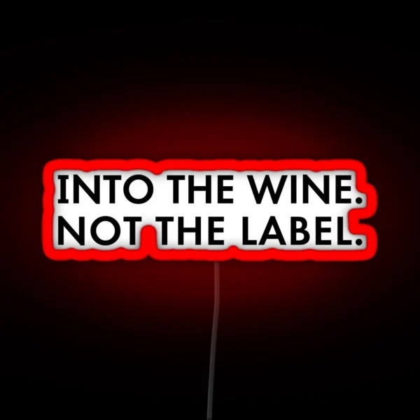 Into The Wine Not The Label RGB Neon Sign