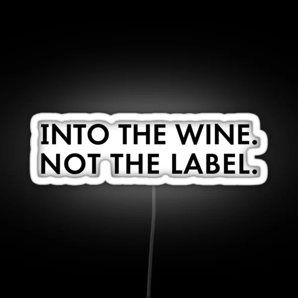 Into The Wine Not The Label RGB Neon Sign
