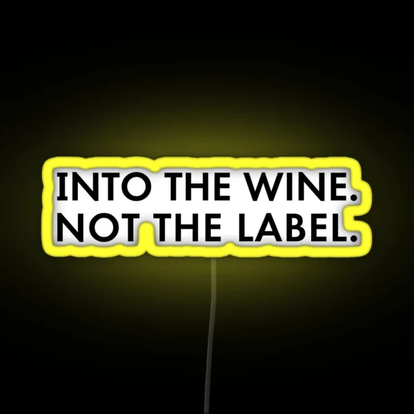 Into The Wine Not The Label RGB Neon Sign
