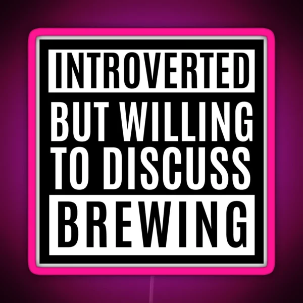 Introverted But Willing To Discuss Brewing RGB Neon Sign