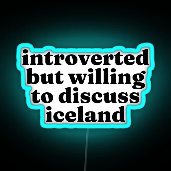 Introverted But Willing To Discuss Iceland Icelandic RGB Neon Sign