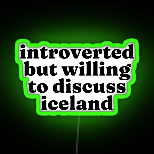 Introverted But Willing To Discuss Iceland Icelandic RGB Neon Sign