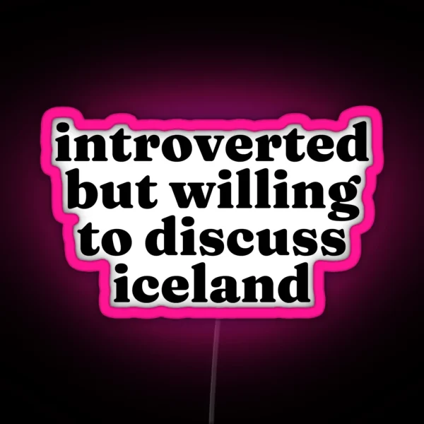 Introverted But Willing To Discuss Iceland Icelandic RGB Neon Sign