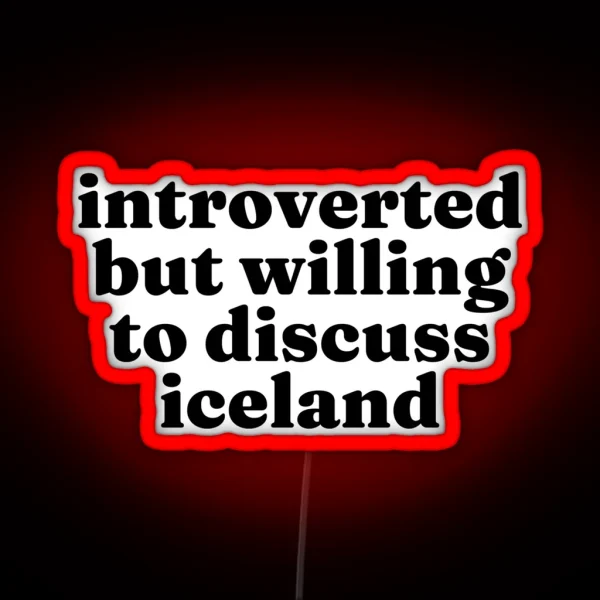 Introverted But Willing To Discuss Iceland Icelandic RGB Neon Sign