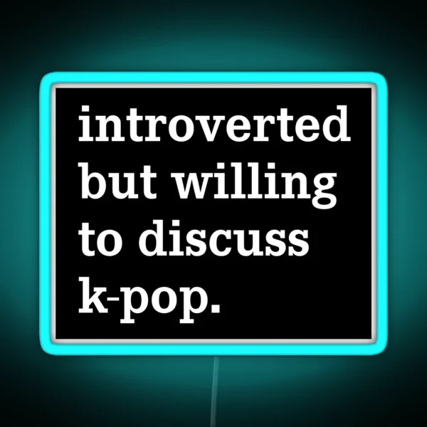 Introverted But Willing To Discuss K Pop Funny Ironic RGB Neon Sign