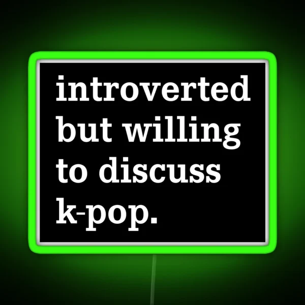 Introverted But Willing To Discuss K Pop Funny Ironic RGB Neon Sign