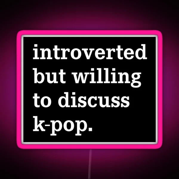 Introverted But Willing To Discuss K Pop Funny Ironic RGB Neon Sign