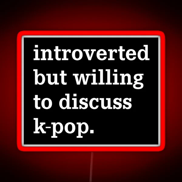 Introverted But Willing To Discuss K Pop Funny Ironic RGB Neon Sign