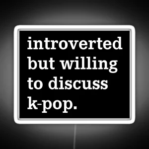 Introverted But Willing To Discuss K Pop Funny Ironic Kpop Merch RGB Neon Sign