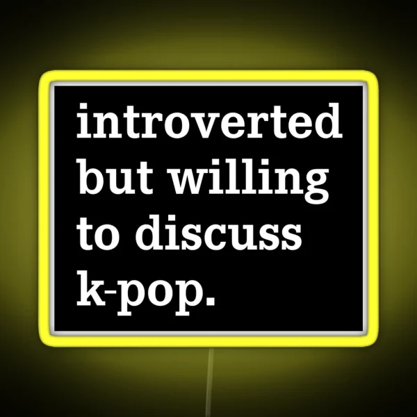 Introverted But Willing To Discuss K Pop Funny Ironic RGB Neon Sign