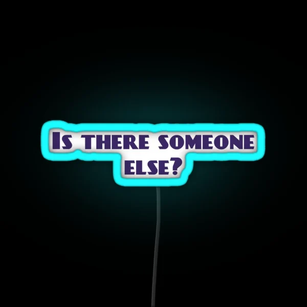 Is There Someone Else RGB Neon Sign