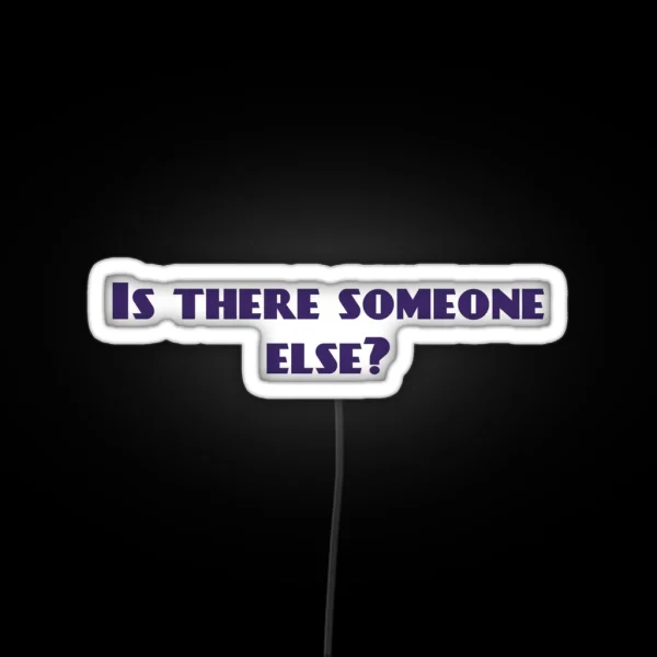 Is There Someone Else RGB Neon Sign