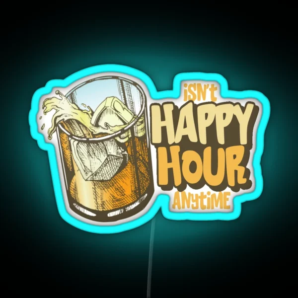 Isn T Happy Hour Anytime Funny Trial Design RGB Neon Sign