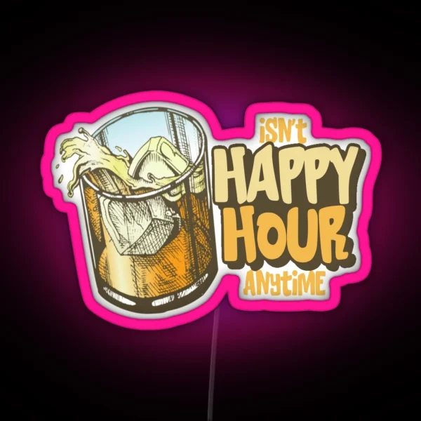 Isn T Happy Hour Anytime Funny Trial Design RGB Neon Sign