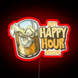 Isn T Happy Hour Anytime Funny Trial Design RGB Neon Sign