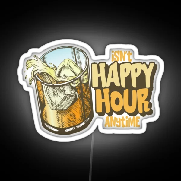 Isn T Happy Hour Anytime Funny Trial Design RGB Neon Sign