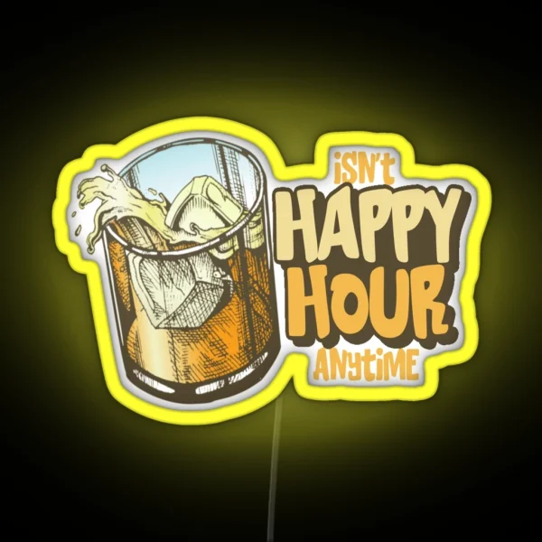 Isn T Happy Hour Anytime Funny Trial Design RGB Neon Sign